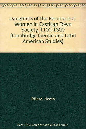 Daughters of the Reconquest: Women in Castilian Town Society, 1100-1300 (Cambridge Iberian and Latin American Studies) Social Sciences