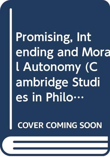 Promising, Intending and Moral Autonomy (Cambridge Studies in Philosophy) Philosophy