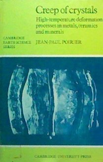 Creep of Crystals: High Temperature Deformation Processes in Metals, Ceramics, and Minerals (CAMBRIDGE EARTH SCIENCE SERIES) Business & Technology