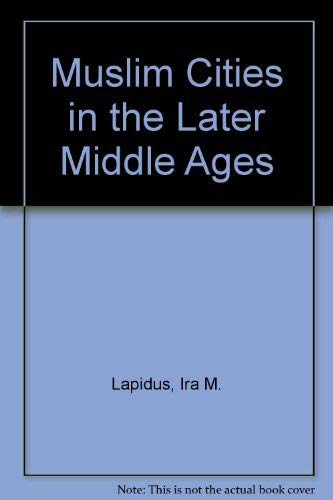 Muslim Cities in the Later Middle Ages Politics & History