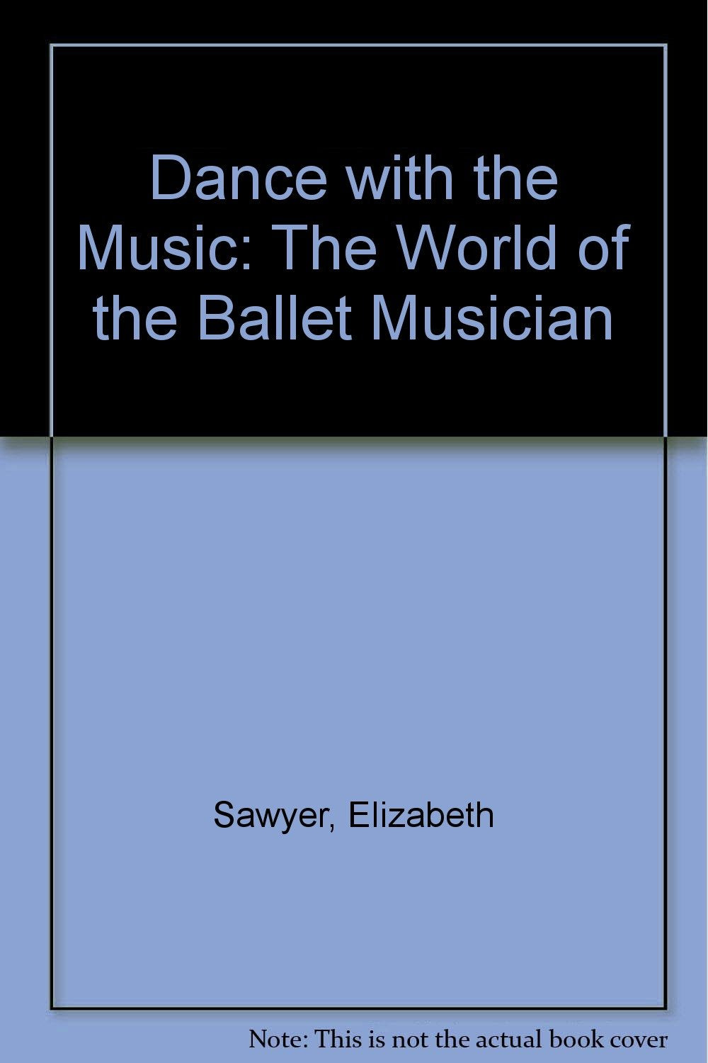 Dance With the Music: The World of the Ballet Musician Arts & Music