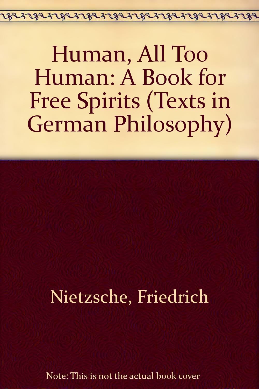 Human, All Too Human: A Book for Free Spirits (Texts in German Philosophy) Philosophy