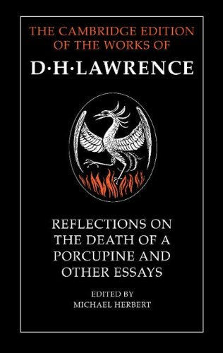 Reflections on the Death of a Porcupine and Other Essays (Cambridge Edition of the Letters & Works of D. H. Lawrence) Essays & Short Stories