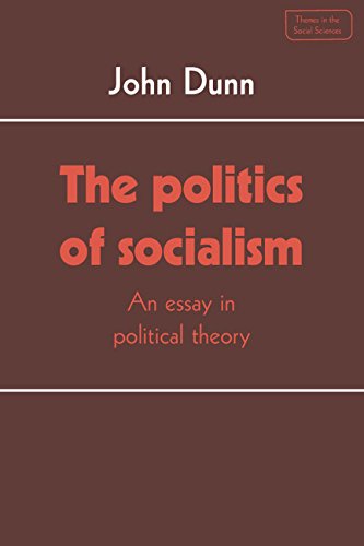 The Politics of Socialism: An Essay in Political Theory (Themes in the Social Sciences) Politics & History