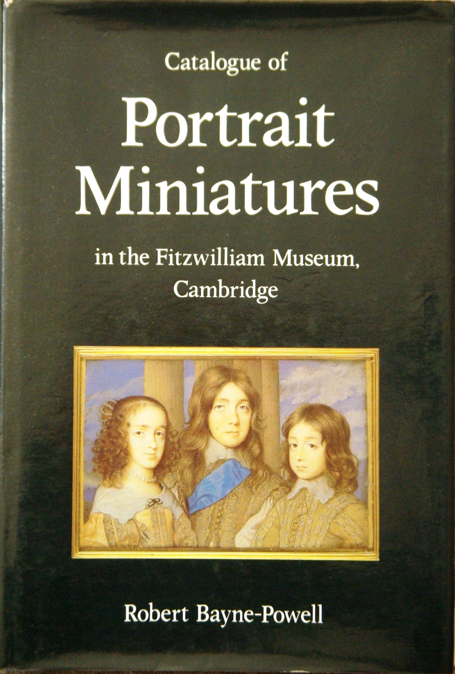 Catalogue of Portrait Miniatures in the Fitzwilliam Museum, Cambridge (Fitzwilliam Museum Publications) Film, Art & Culture