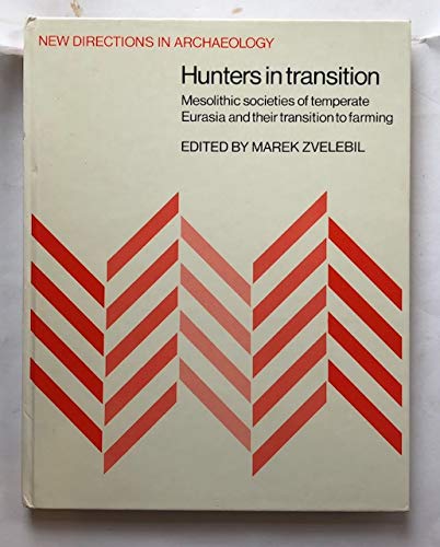 Hunters in Transition: Mesolithic Societies of Temperate Eurasia and their Transition to Farming (New Directions in Archaeology) Social Sciences