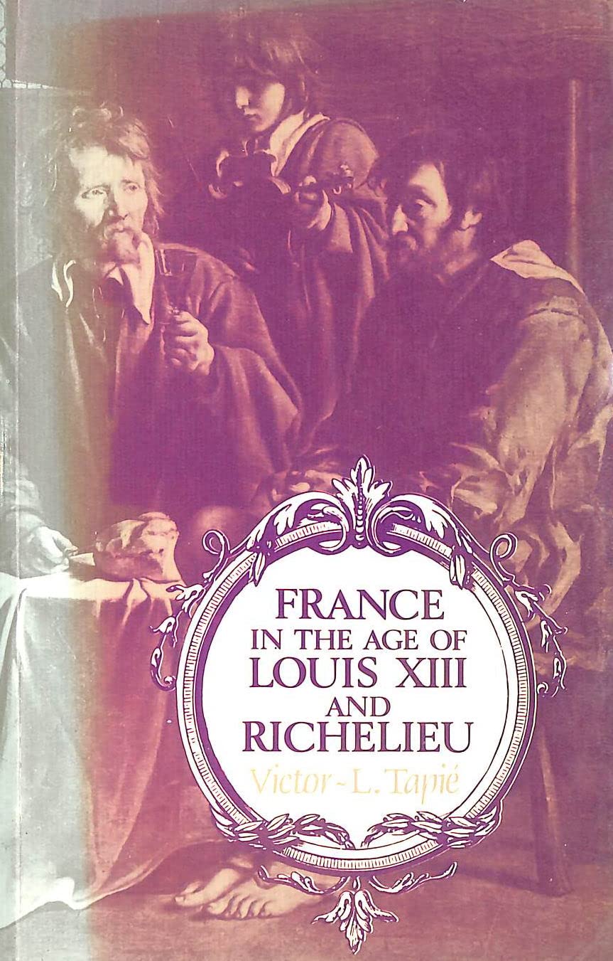 France in the Age of Louis Xiii and Richelieu Politics & History