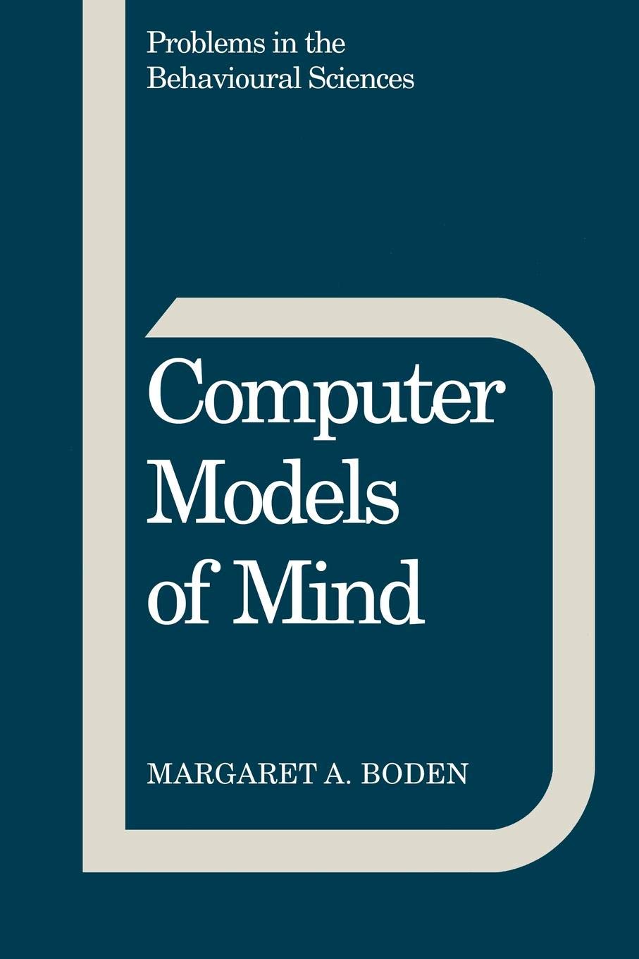 Computer Models of Mind: Computational approaches in theoretical psychology (Problems in the Behavioural Sciences, 6) Natural Sciences