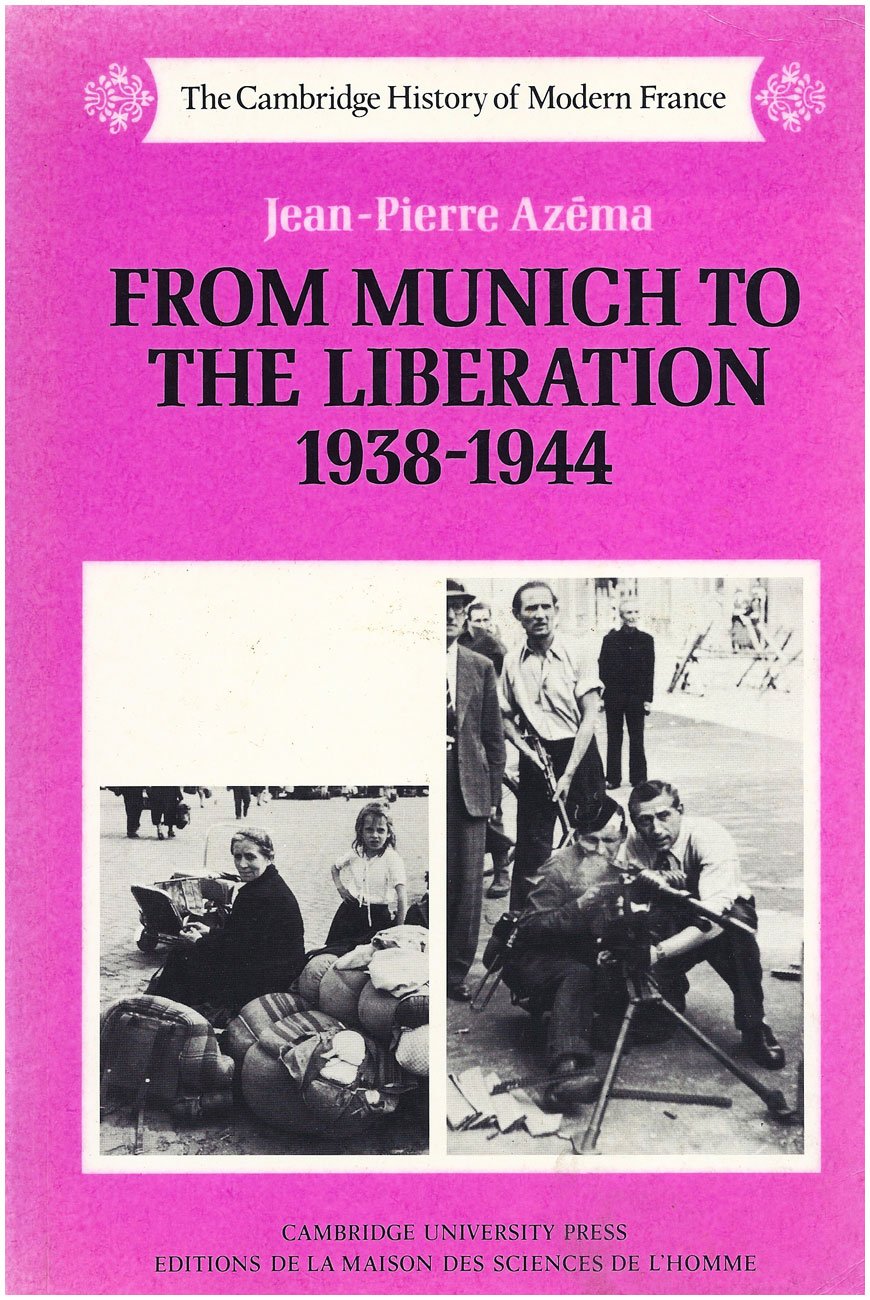 From Munich to the Liberation 1938-1944 (Cambridge History of Modern France, Band 6) Politics & History