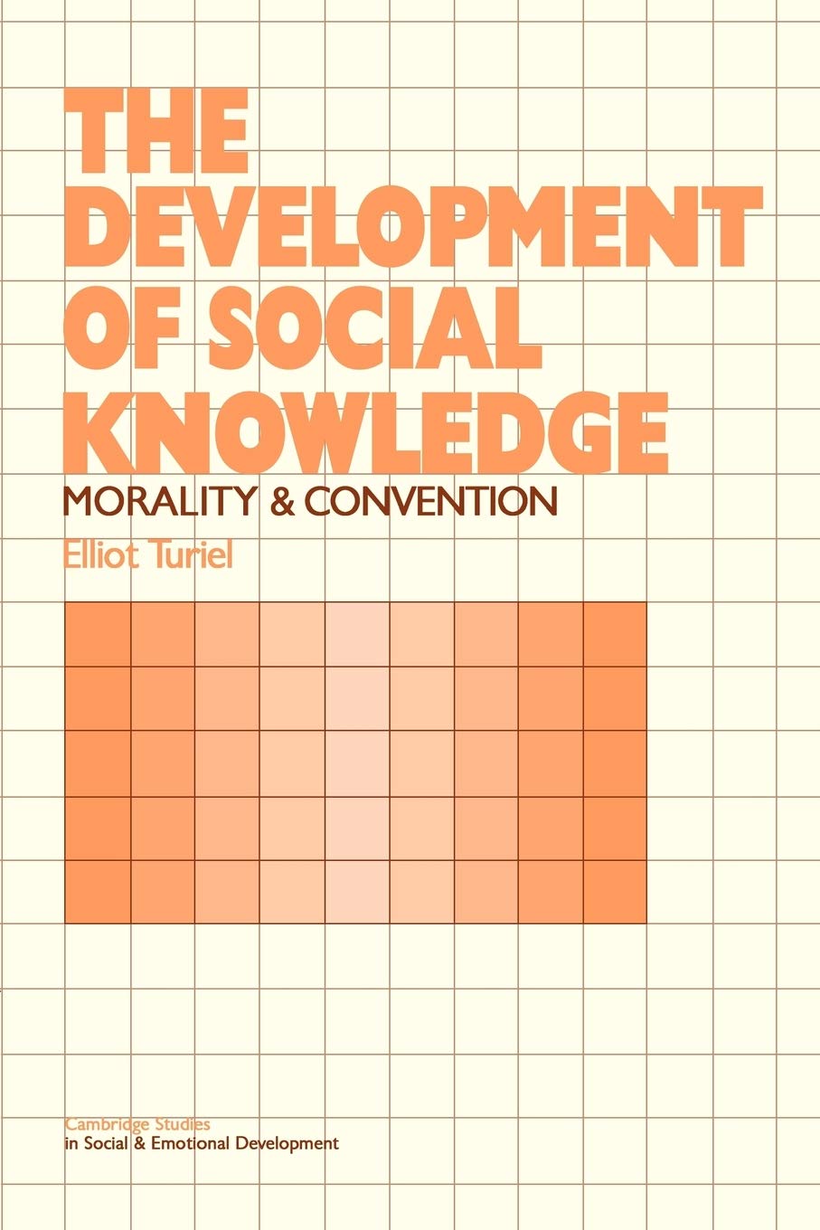 The Development of Social Knowledge: Morality and Convention (Cambridge Studies in Social and Emotional Development) Social Sciences