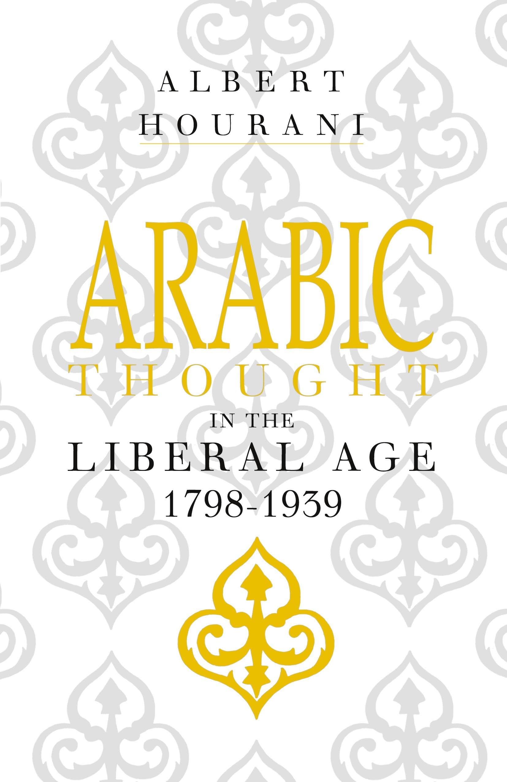 Arabic Thought in the Liberal Age 1798-1939 Philosophy