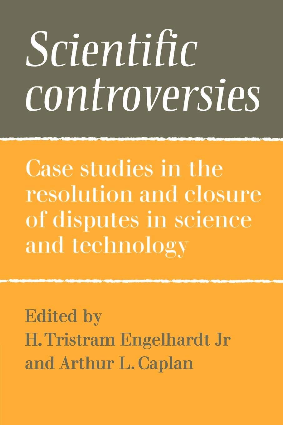 Scientific Controversies: Case Studies in the Resolution and Closure of Disputes in Science and Technology book