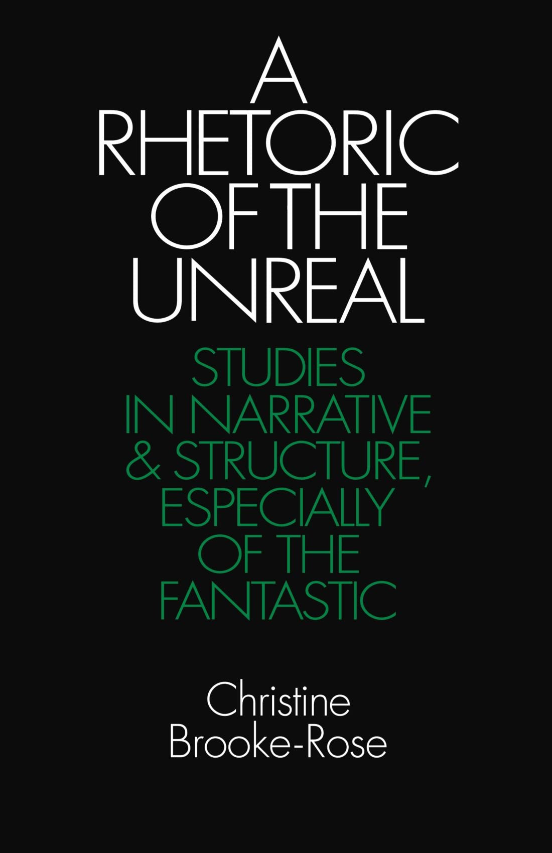 A Rhetoric of the Unreal: Studies in Narrative and Structure, Especially of the Fantastic Contemporary literature