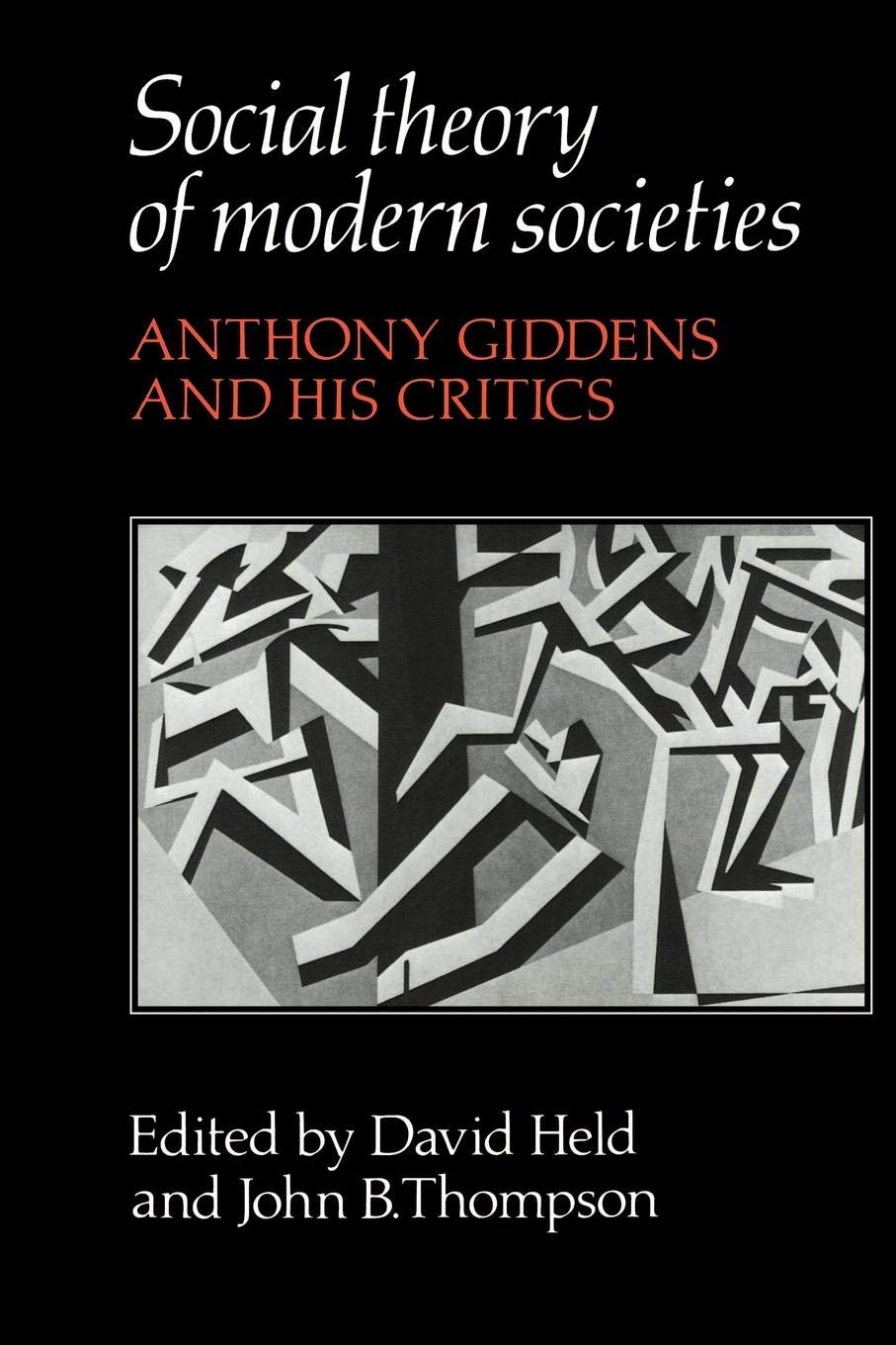 Social Theory of Modern Societies: Anthony Giddens and His Critics Social Sciences