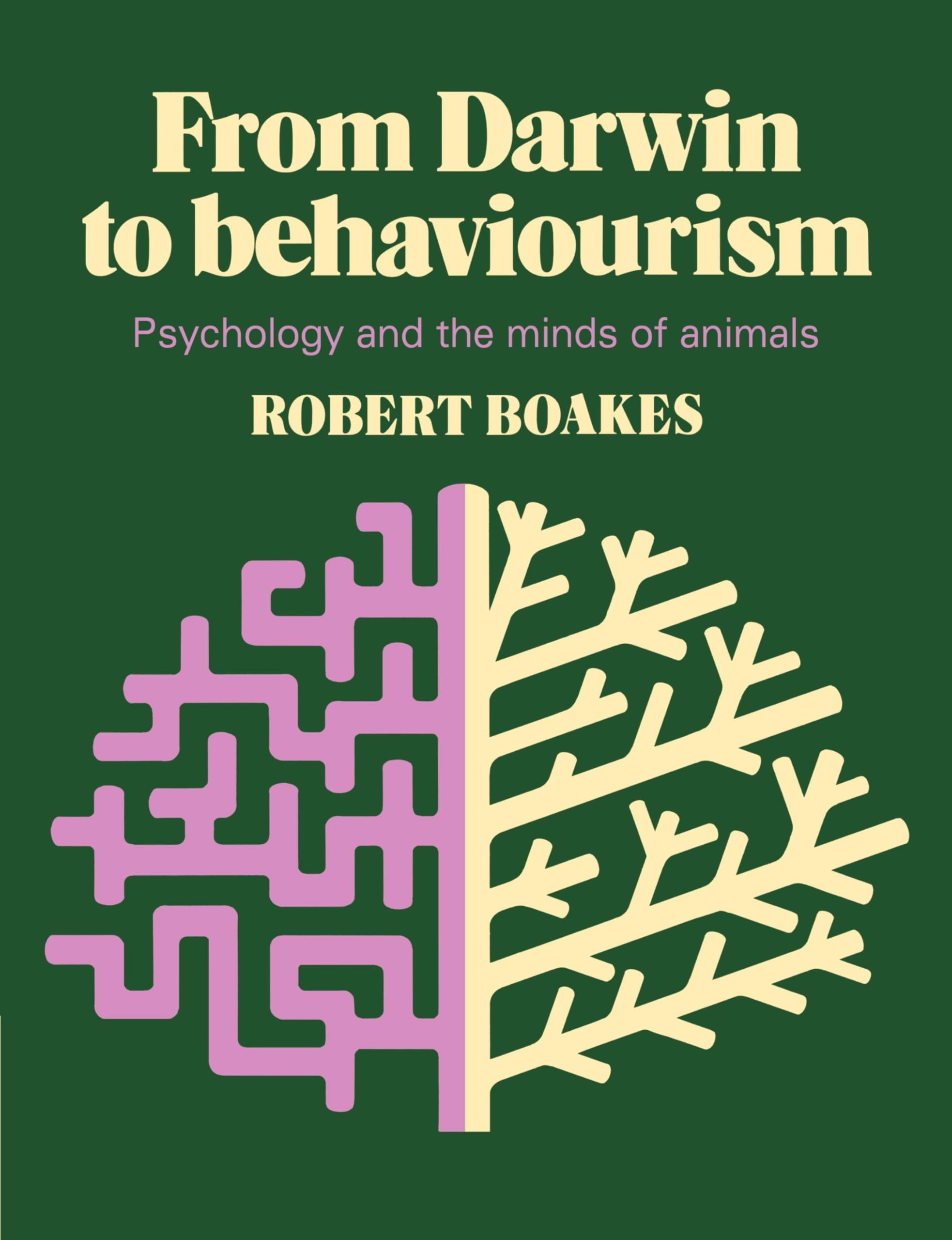 From Darwin to Behaviourism: Psychology and the Minds of Animals Psychology