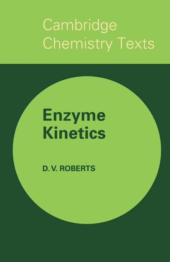 Enzyme Kinetics (Cambridge Texts in Chemistry and Biochemistry) Natural Sciences