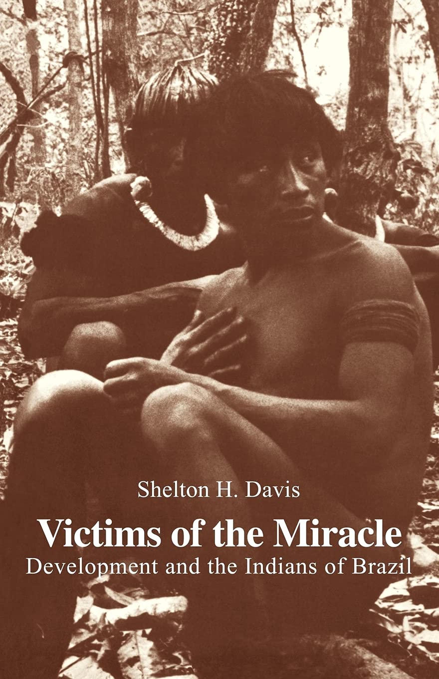 Victims of the Miracle: Development and the Indians of Brazil Social Sciences