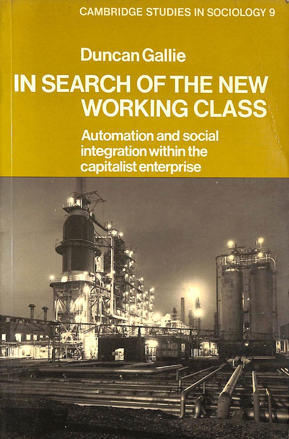 In Search of the New Working Class: Automation and Social Integration Within the Capitalist Enterprise (Cambridge Studies in Sociology, Band 9) Books