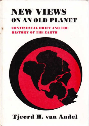 New Views on an Old Planet: Continental Drift And the History of the Earth Business & Technology