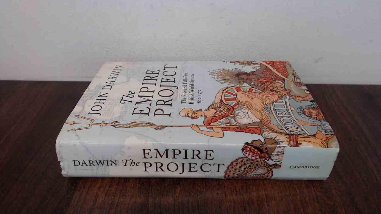 The Empire Project: The Rise and Fall of the British World-System, 1830–1970 book