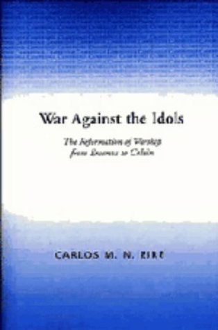 War Against the Idols: The Reformation of Worship from Erasmus to Calvin Politics & History