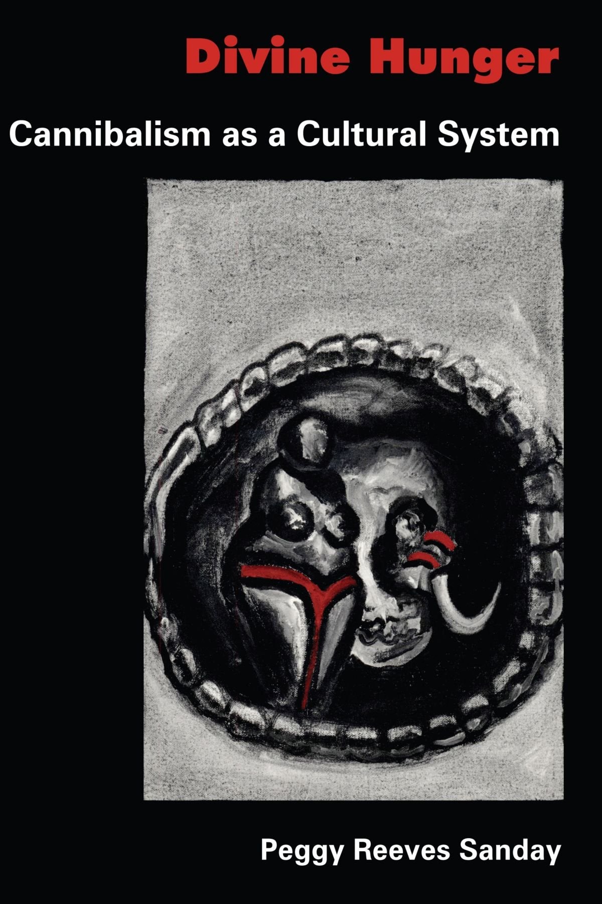 Divine Hunger: Cannibalism as a Cultural System Law