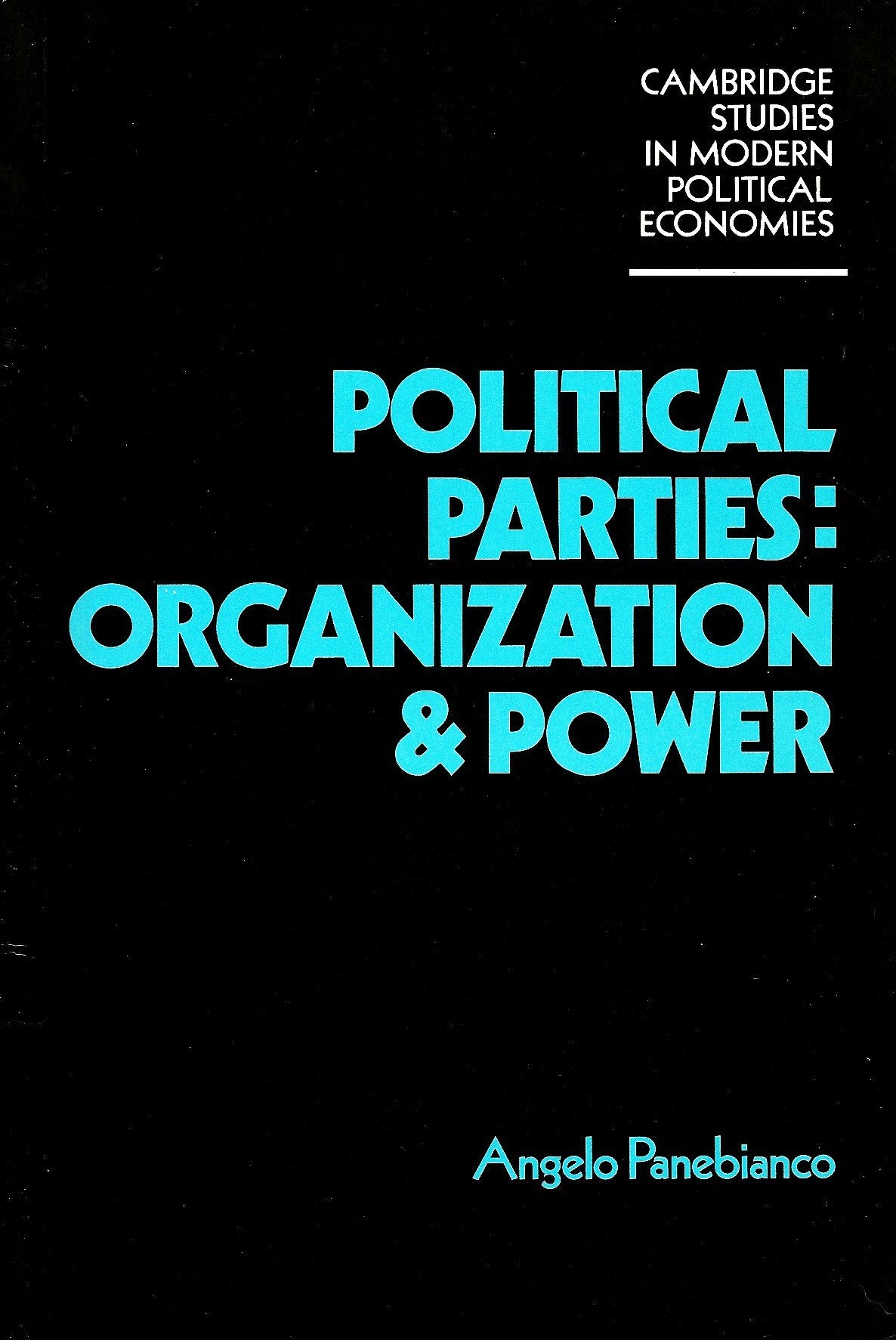 Political Parties: Organization And Power (Cambridge Studies in Modern Political Economies) Politics & History