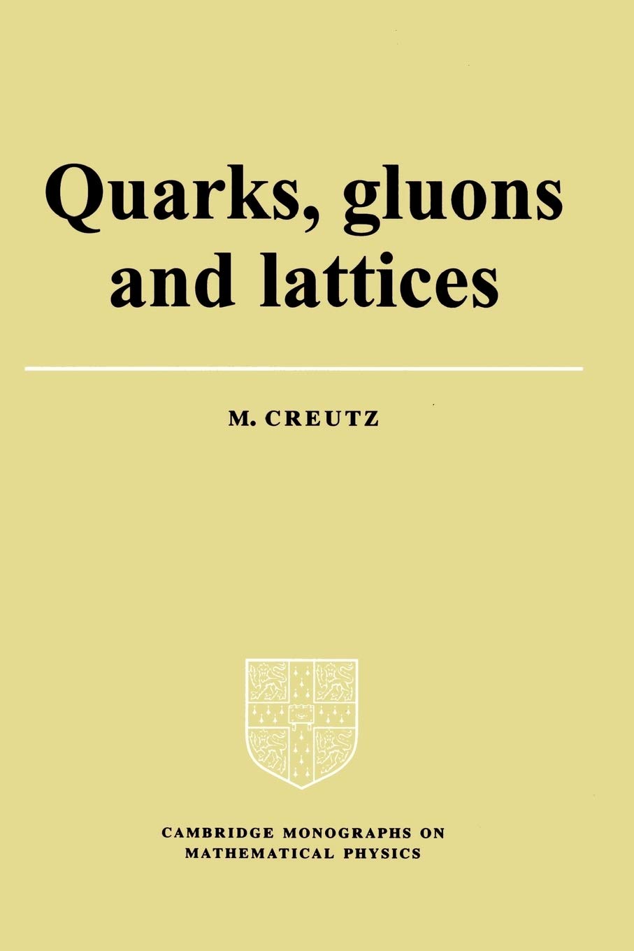 Quarks, Gluons and Lattices (Cambridge Monographs on Mathematical Physics) Natural Sciences