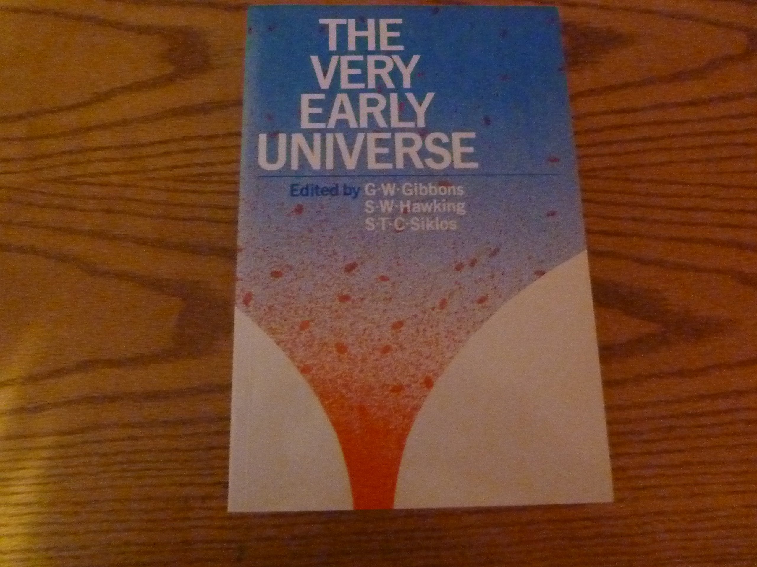 The Very Early Universe: Proceedings of the Nuffield Workshop, Cambridge 21 June to 9 July, 1982 Natural Sciences