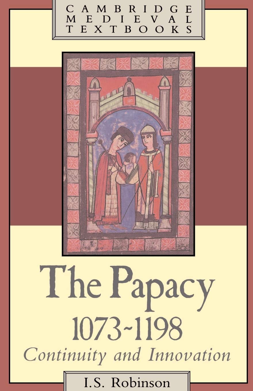 The Papacy, 1073-1198: Continuity and Innovation (Cambridge Medieval Textbooks) Politics & History