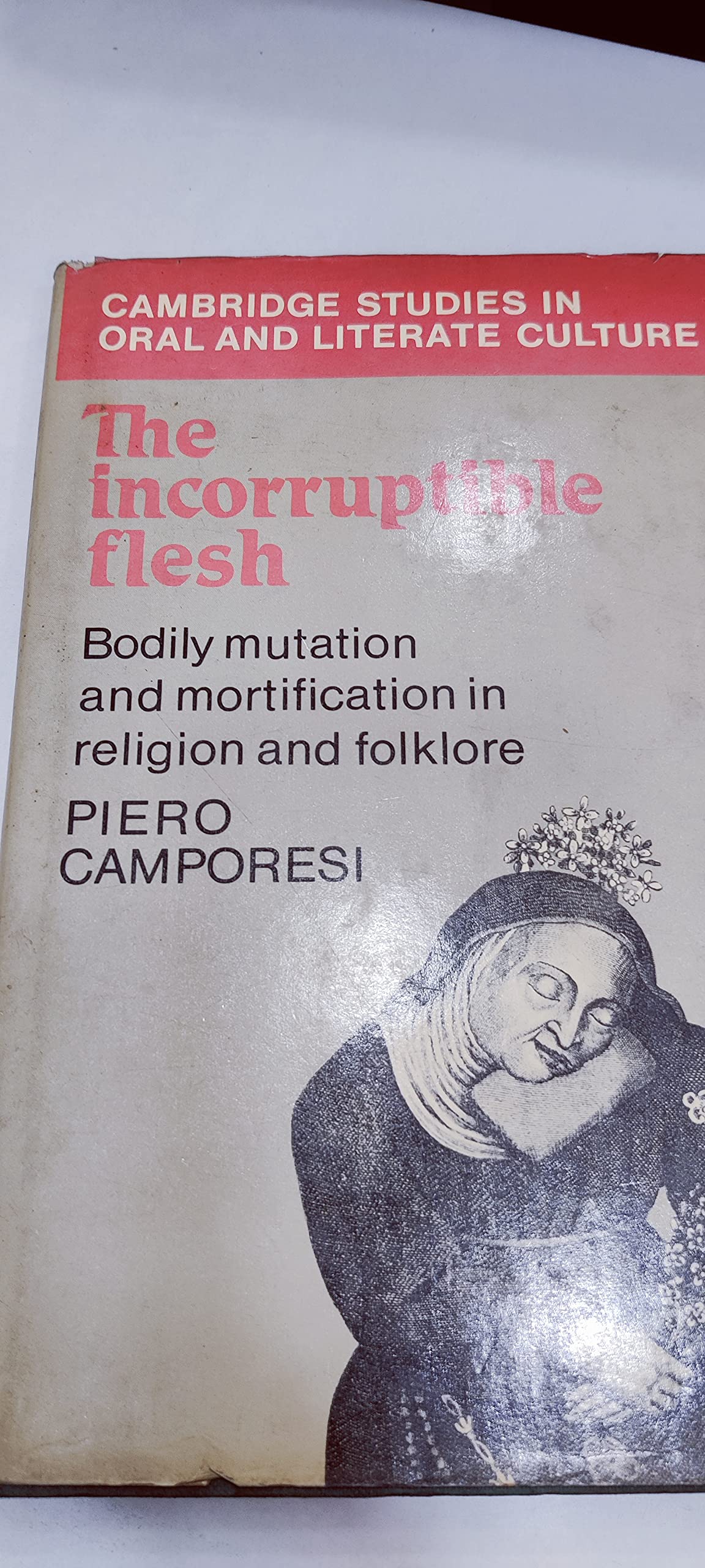 The Incorruptible Flesh: Bodily Mutation and Mortification in Religion and Folklore book