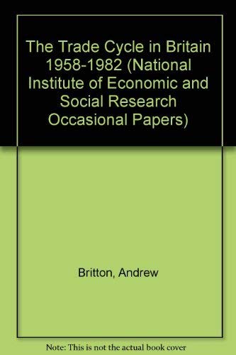 The Trade Cycle in Britain 1958-1982 (National Institute of Economic and Social Research Occasional Papers) Business, Finance & Career