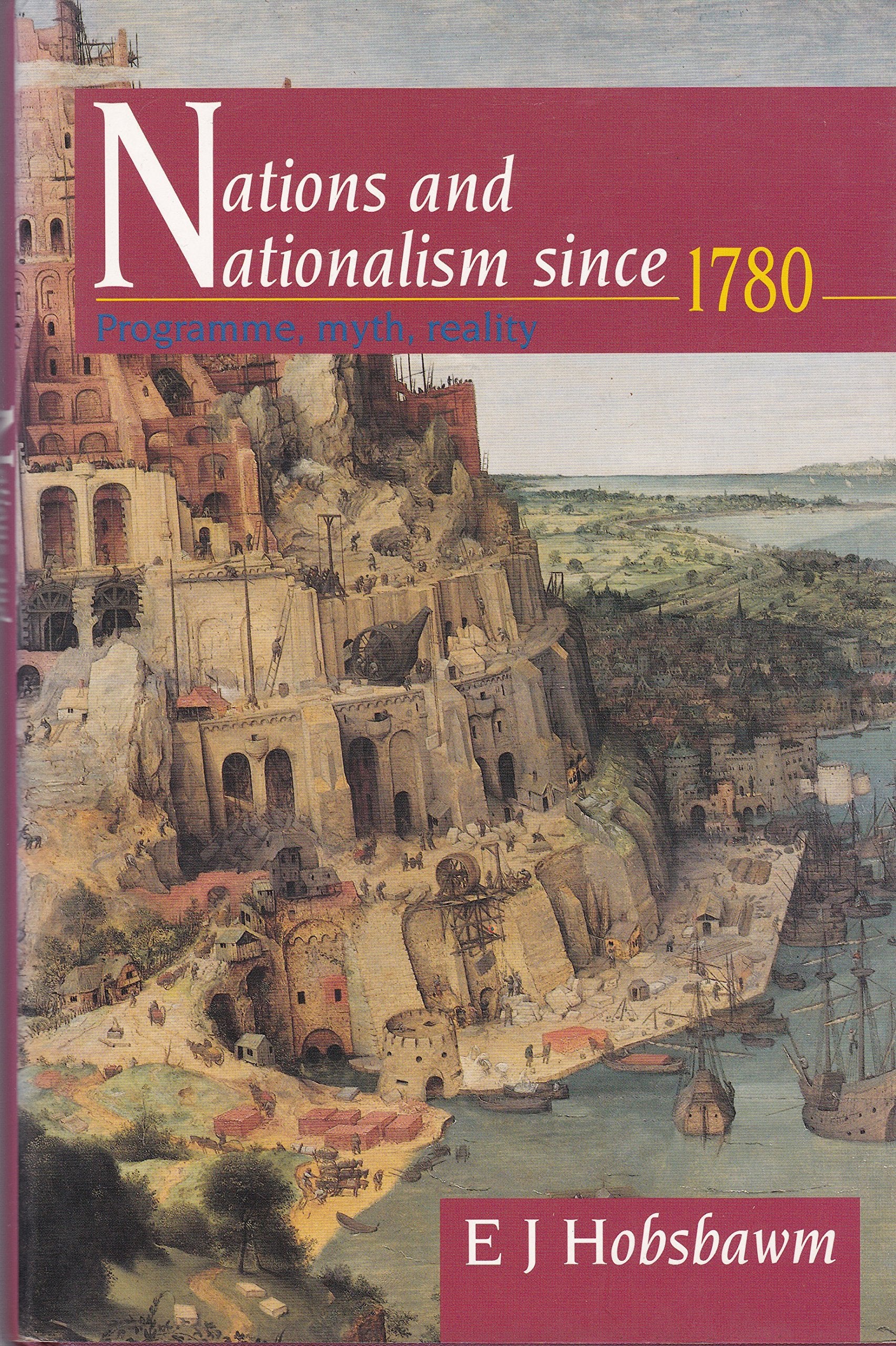 Nations and Nationalism Since 1780: Programme Myth Reality (WILES LECTURES) Politics & History