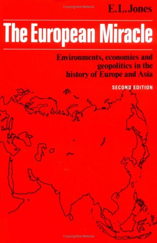 The European Miracle: Environments, Economies and Geopolitics in the History of Europe and Asia Politics & History