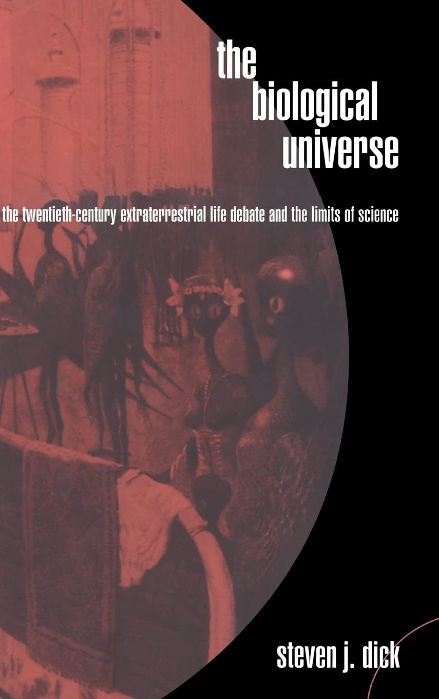 The Biological Universe: The Twentieth-Century Extraterrestrial Life Debate and the Limits of Science Books