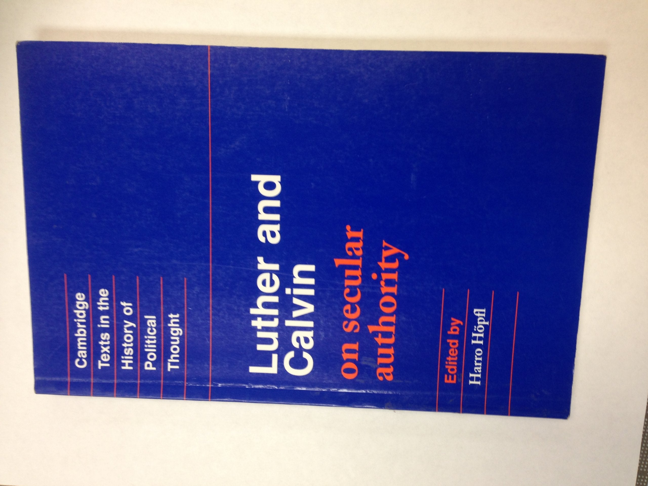 Luther and Calvin on Secular Authority (Cambridge Texts in the History of Political Thought) Philosophy