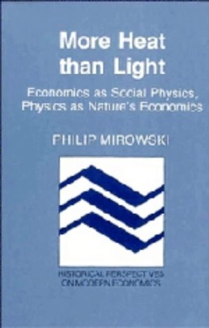 More Heat Than Light: Economics As Social Physics, Physics As Nature's Economics (Historical Perspectives on Modern Economics) Business, Finance & Career