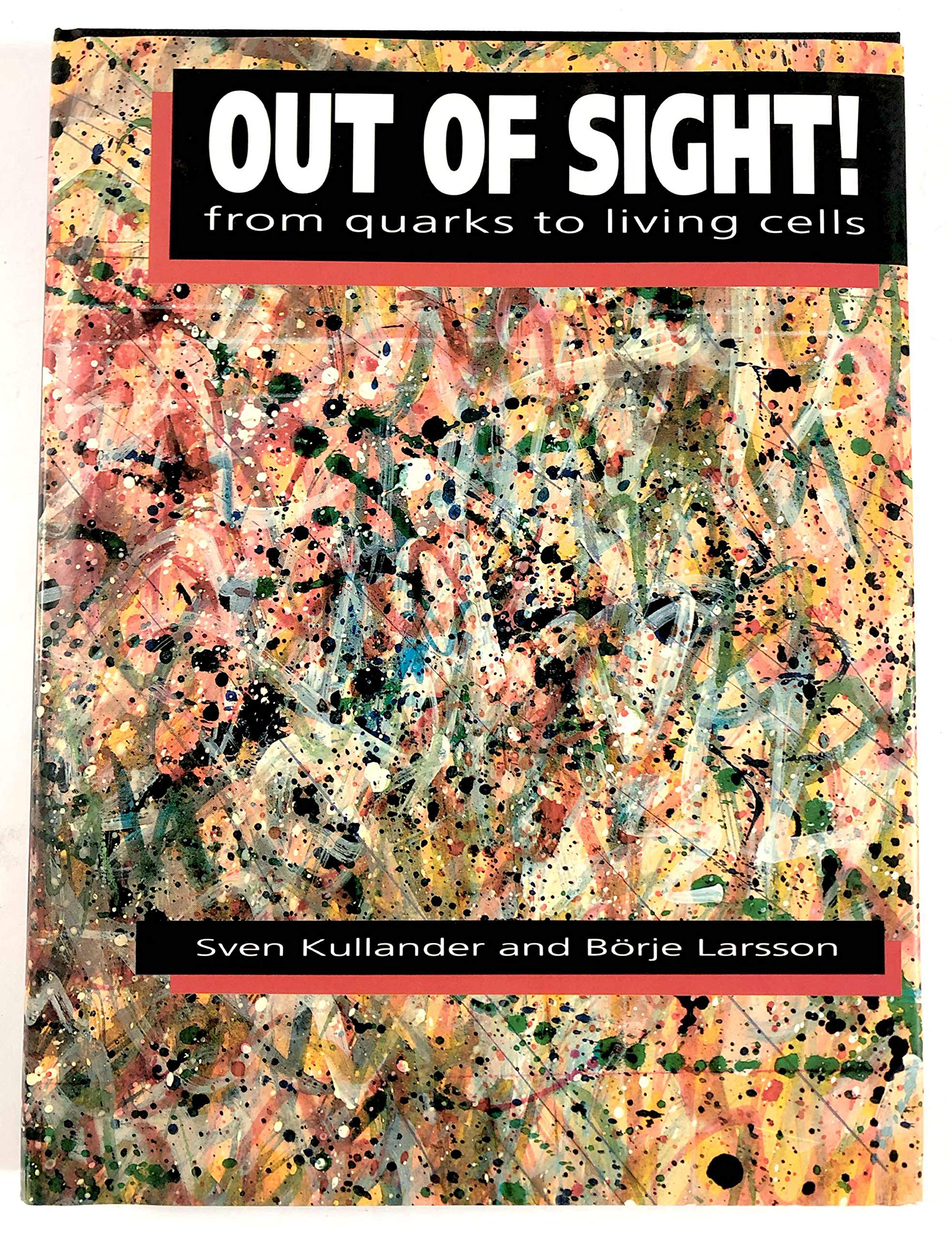 Out of Sight!: From Quarks to Living Cells Natural Sciences