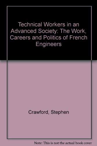 Technical Workers in an Advanced Society: The Work, Careers and Politics of French Engineers Books
