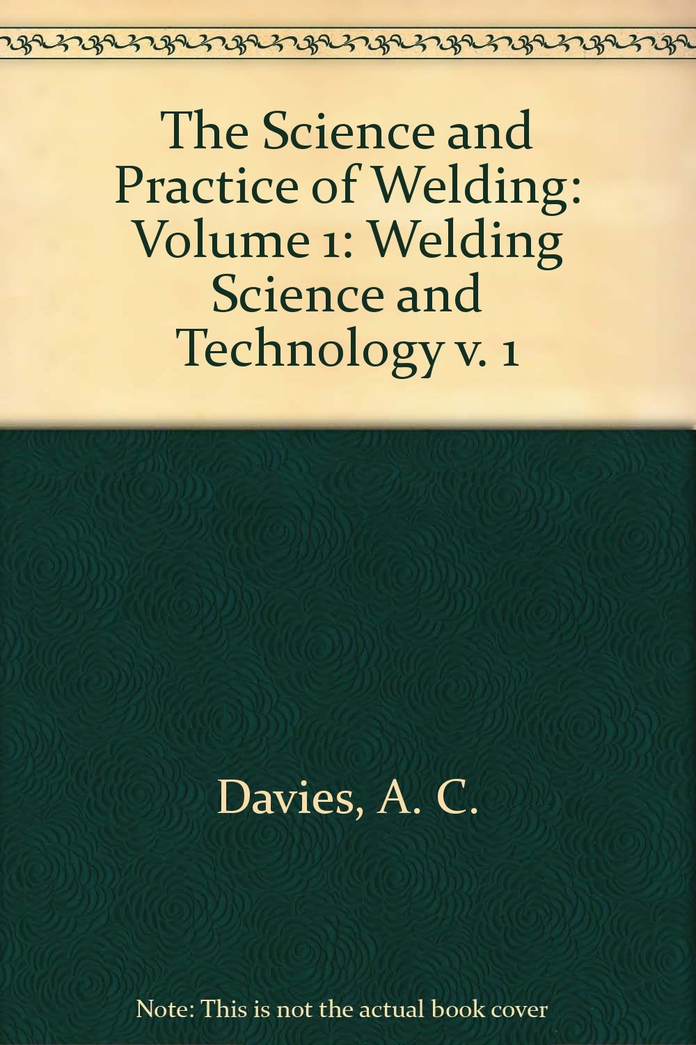 The Science and Practice of Welding: Welding Science and Technology Business & Technology