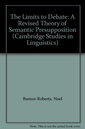 The Limits to Debate: A Revised Theory of Semantic Presupposition (Cambridge Studies in Linguistics) Social Sciences