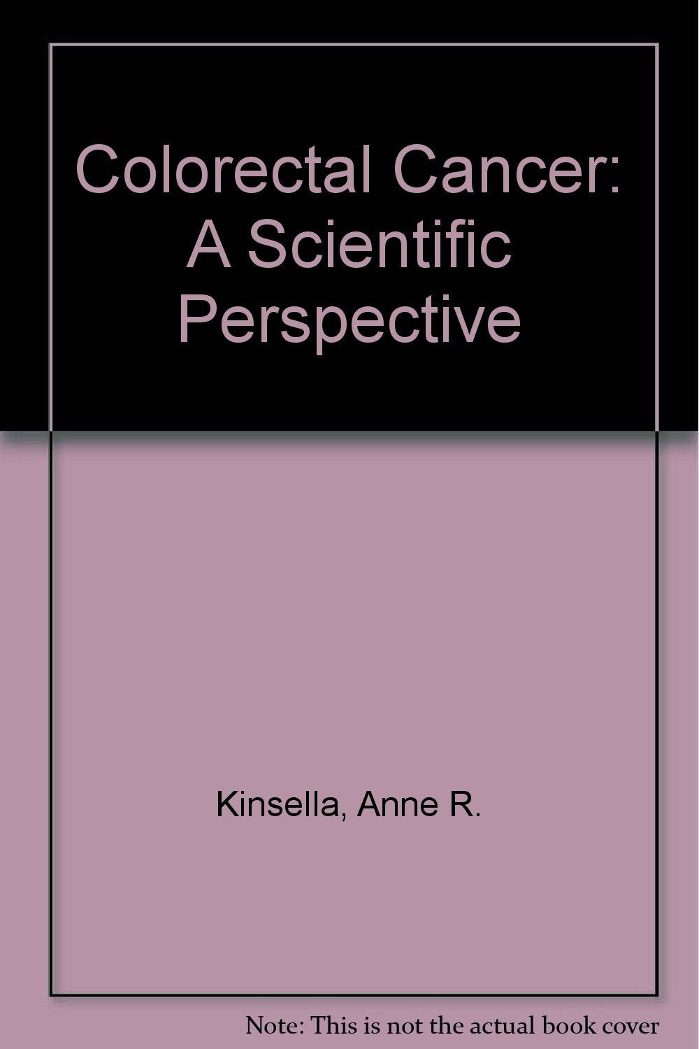 Colorectal Cancer: A Scientific Perspective (CAMBRIDGE MONOGRAPHS ON CANCER RESEARCH) Medicine
