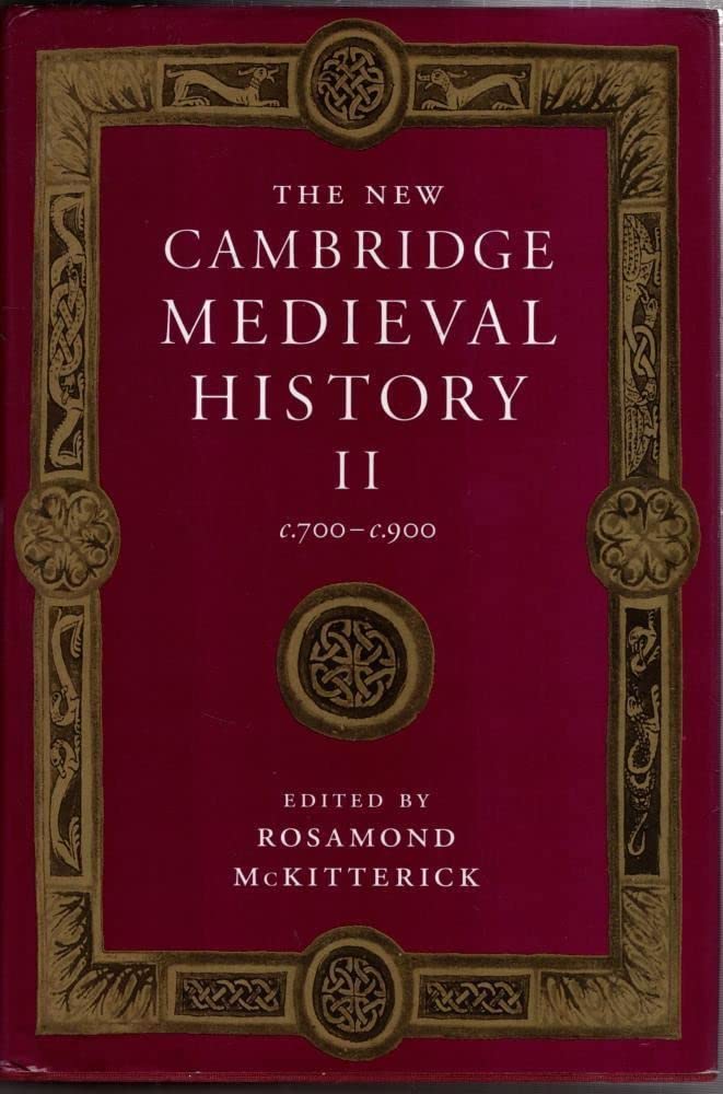 The New Cambridge Medieval History: C.700-C.900 Politics & History