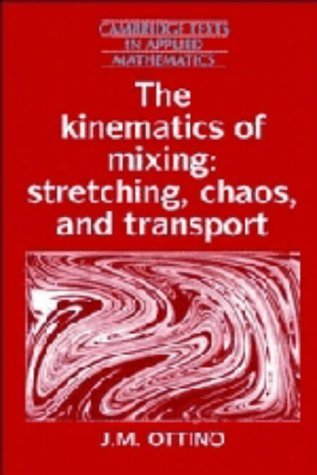 The Kinematics of Mixing: Stretching, Chaos, and Transport (Cambridge Texts in Applied Mathematics) Business & Technology