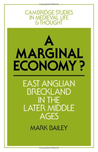 A Marginal Economy?: East Anglian Breckland in the Later Middle Ages (CAMBRIDGE STUDIES IN MEDIEVAL LIFE AND THOUGHT FOURTH SERIES) Politics & History