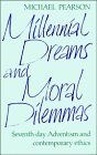 Millennial Dreams and Moral Dilemmas: Seventh-Day Adventism and Contemporary Ethics Religion & Esotericism
