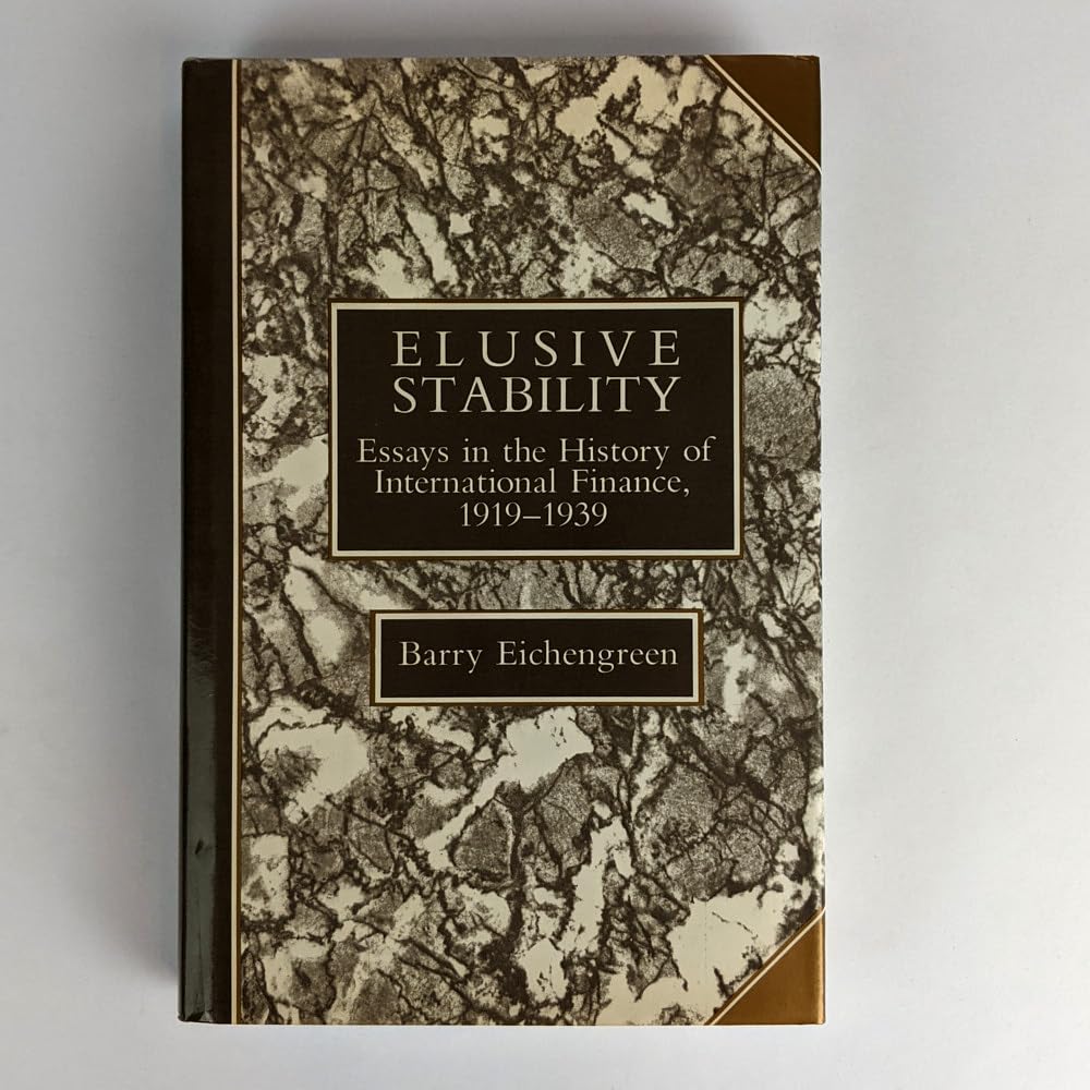 Elusive Stability: Essays in the History of International Finance, 1919-1939 (Studies in Monetary and Financial History) Business, Finance & Career