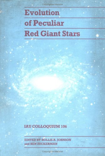 Evolution of Peculiar Red Giant Stars: Proceedings of the 106th Colloquium of the International Astronomical Union Held in Bloomington, Indiana, USA: IAU Colloquium 106 (I A U COLLOQUIUM//PROCEEDINGS) Natural Sciences