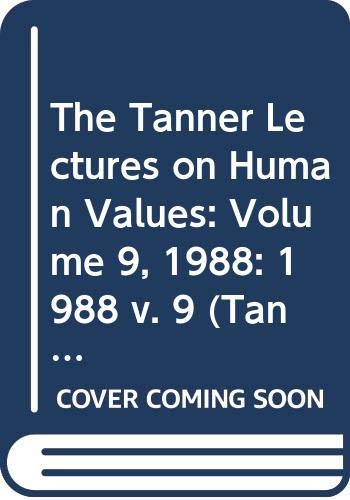 The Tanner Lectures on Human Values: Volume 9, 1988 (Tanner Lectures in Human Values) Philosophy