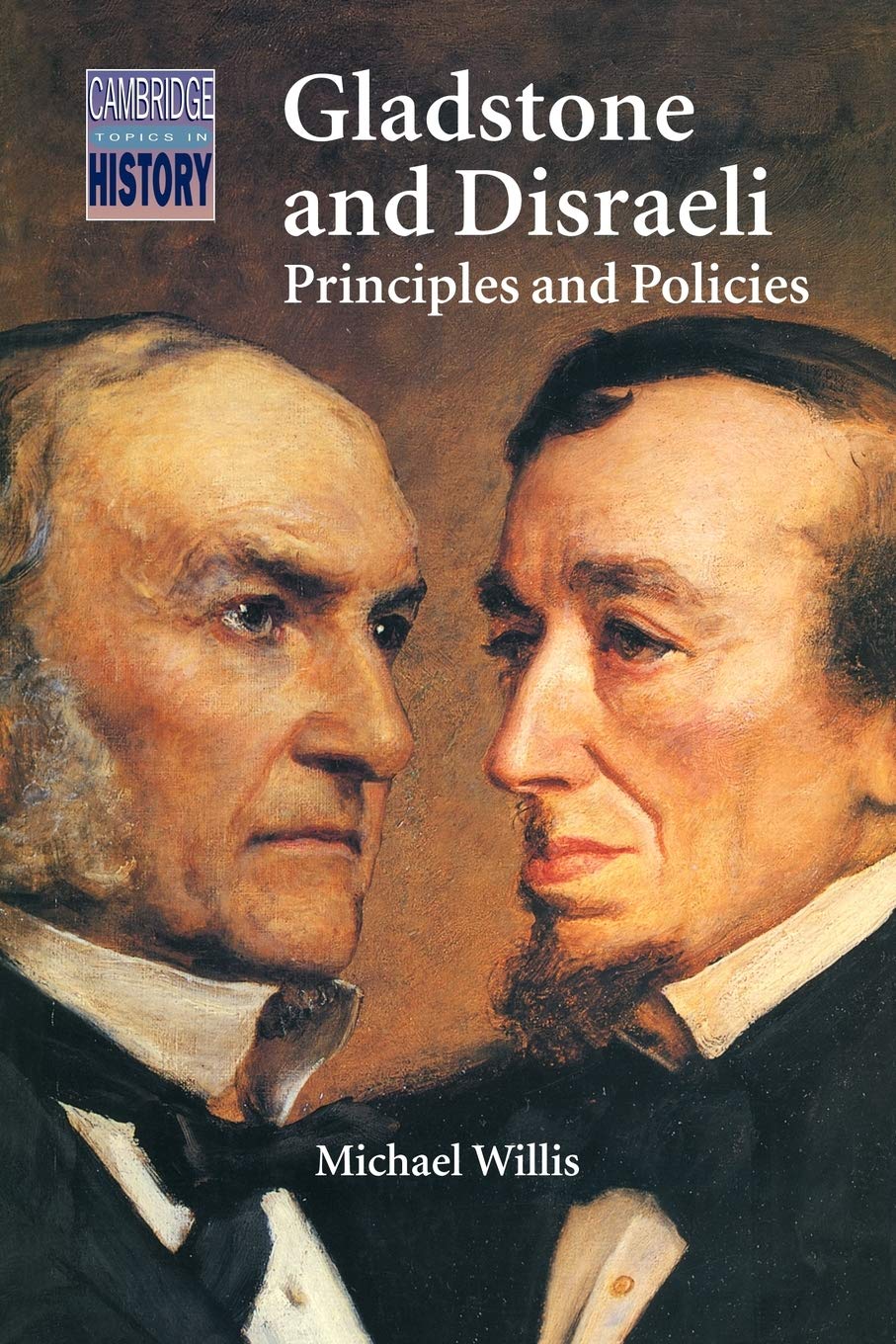 Gladstone and Disraeli: Principles and Policies (Cambridge Topics in History) Politics & History